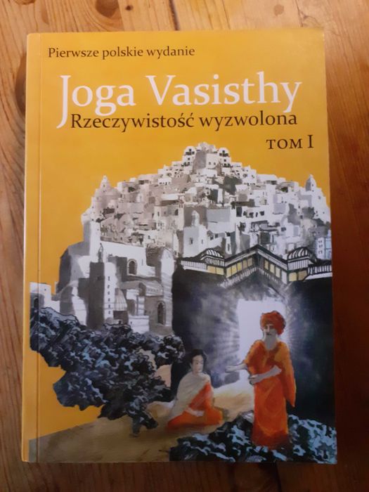 Joga Vasisthy Rzeczywistość wyzwolona tom I