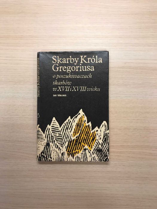 Skarby Króla Gregoriusa o poszukiwaczach skarbów w XVII i XVIII wieku