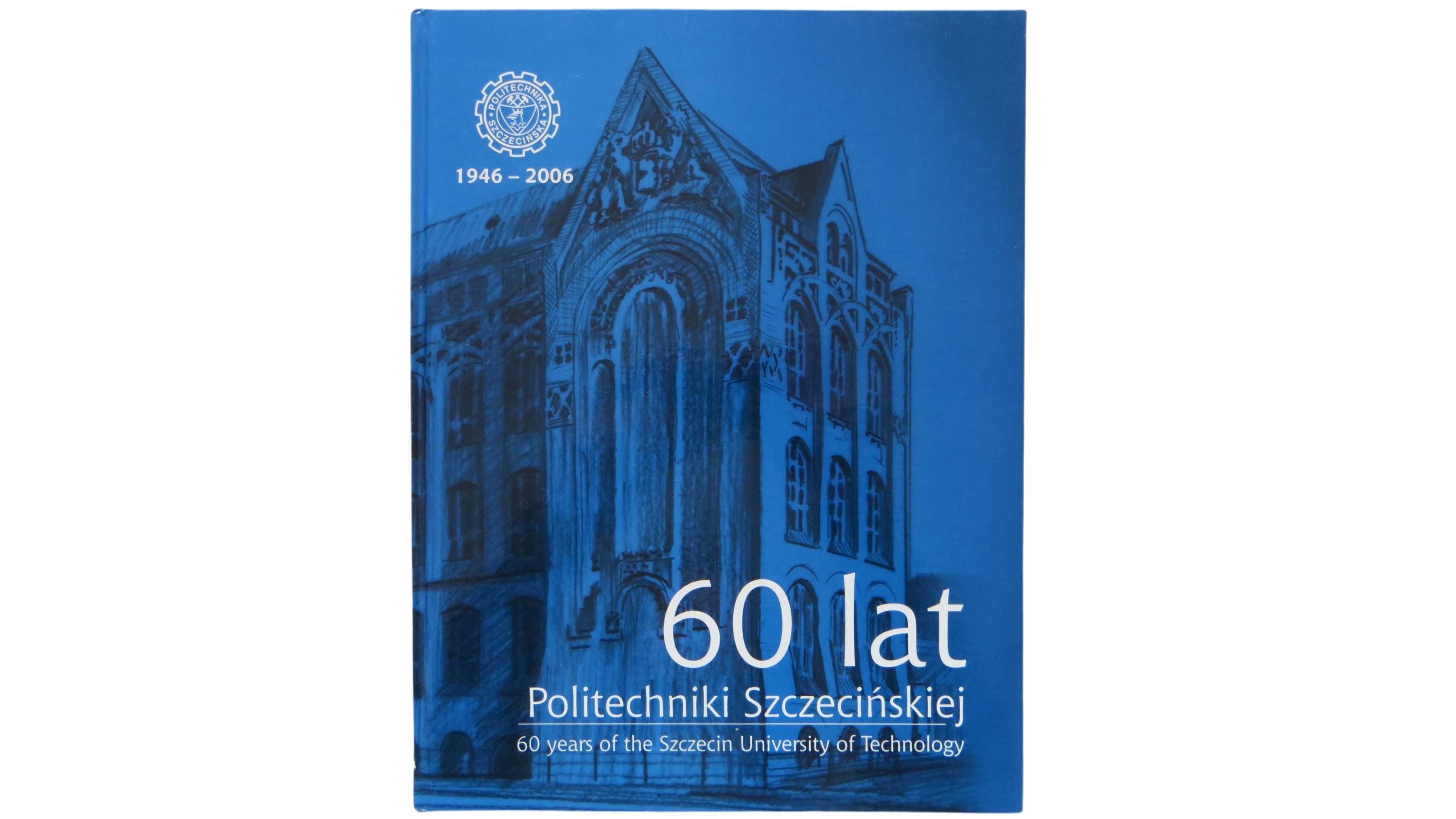 60 lat Politechniki Szczecińskiej 1946 - 2006
