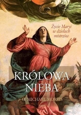 Królowa Nieba. Życie Maryi W Dziełach Mistrzów