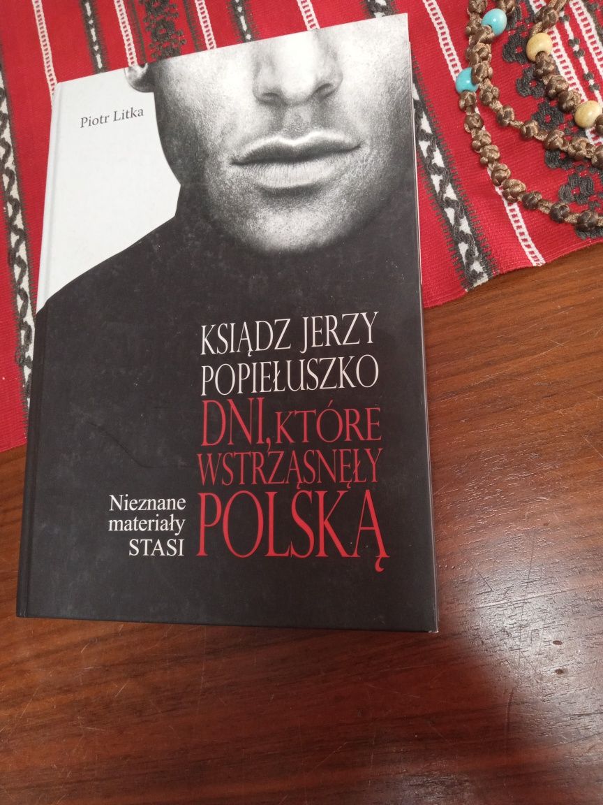 Ksiądz Jerzy Popiełuszko Dni które wstrząsnęły Polską Piotr Litka