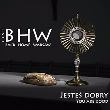 Jesteś dobry (You are good)
BHW Back Home Warsaw