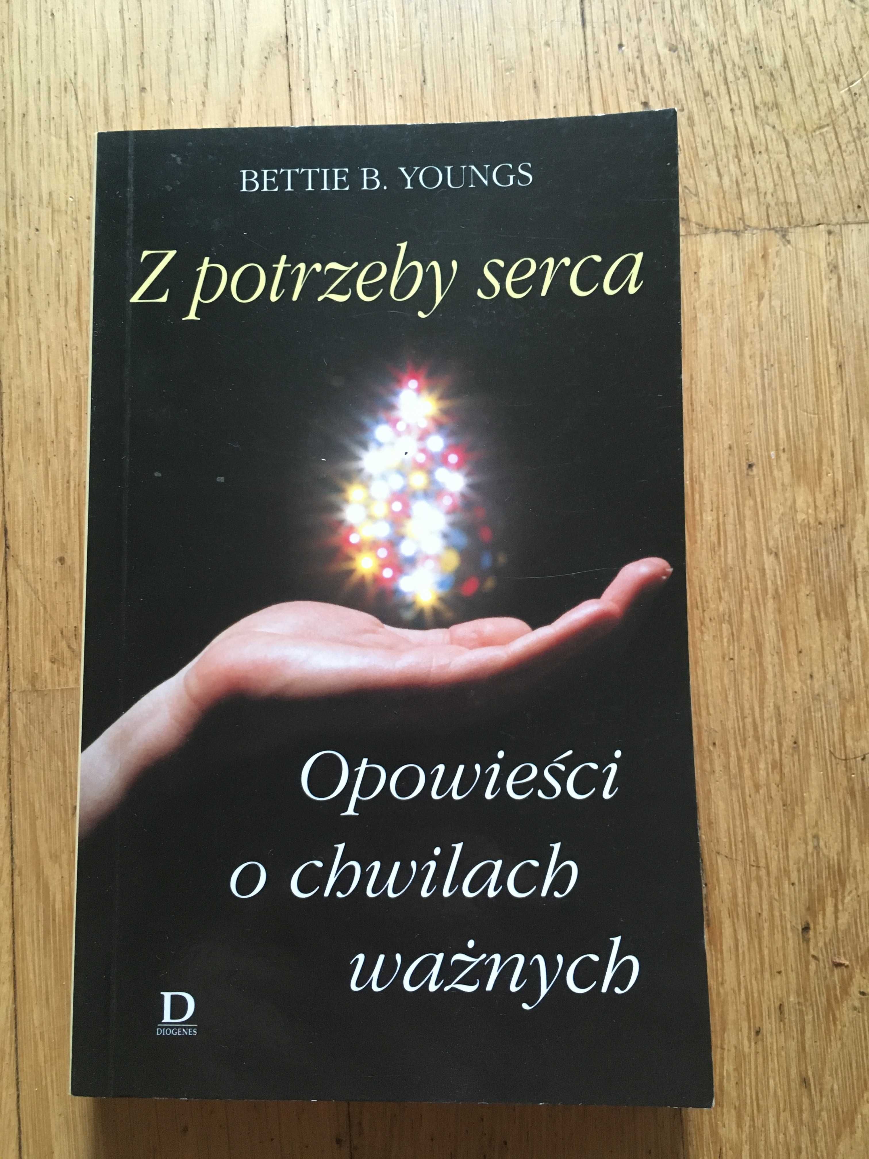 Z potrzeby serca. Opowieści o chwilach ważnych
Bettie B. Youngs