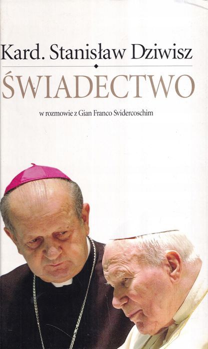Świadectwo. Stanisław Dziwisz W Rozmowie Z Gian Franco Svidercoschim
