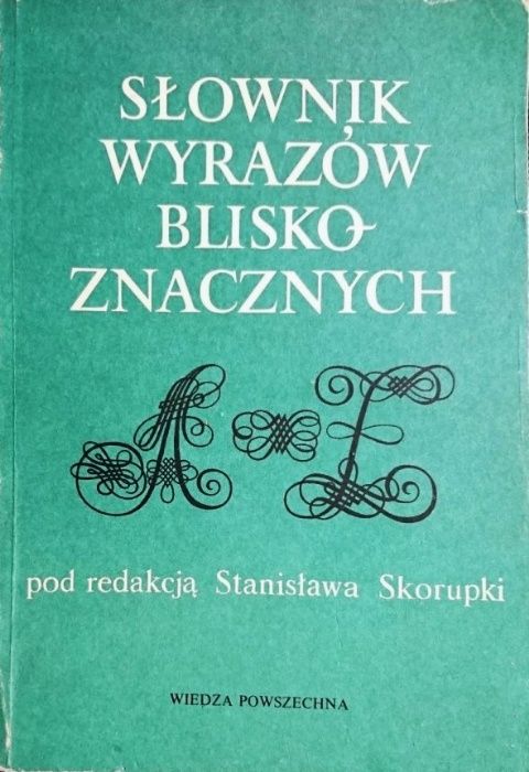 Słownik wyrazów blisko znacznych - pod red. Stanisława Skorupki