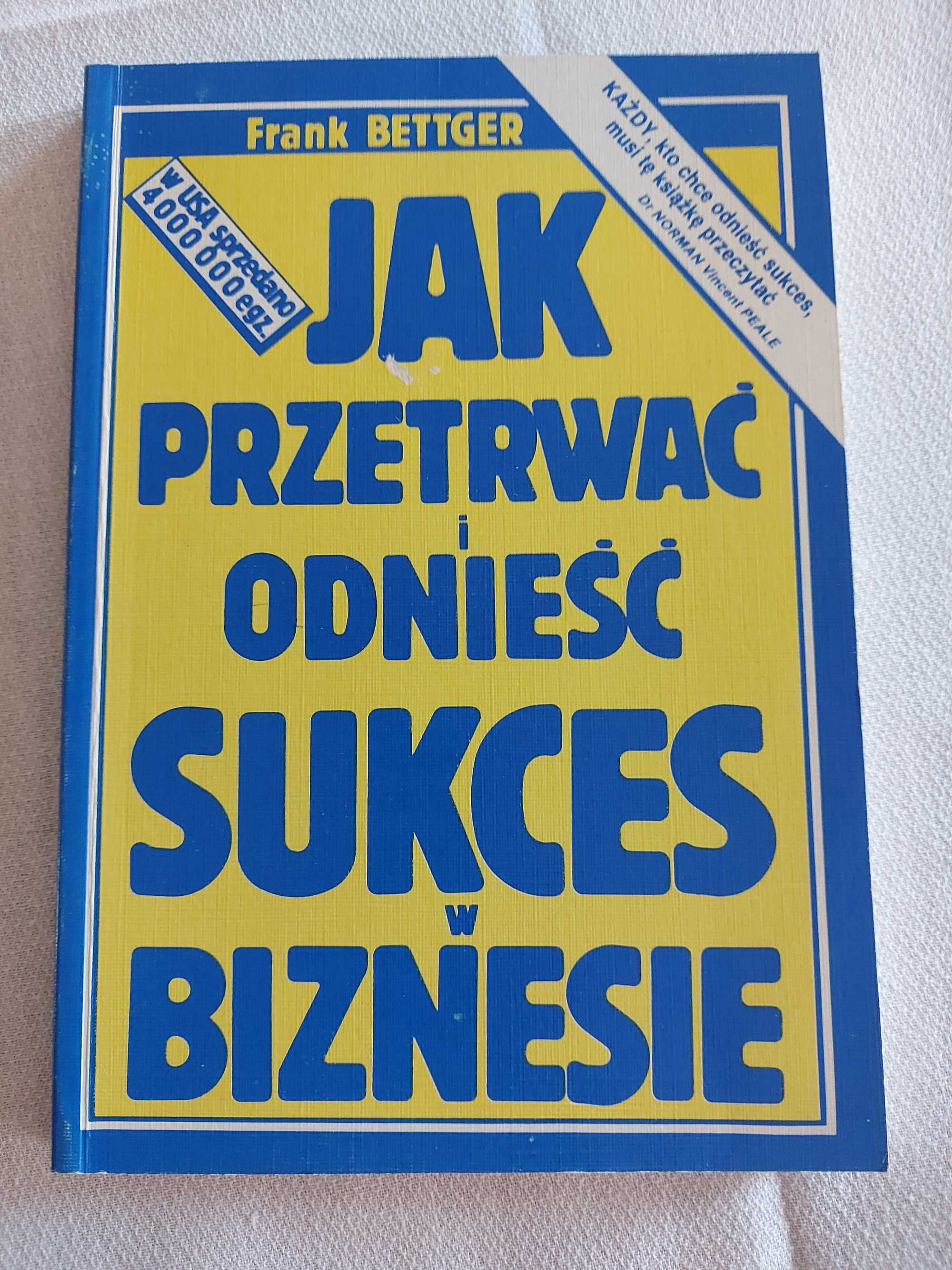 Jak przetrwać i odnieść sukces w biznesie - Frank Bettger