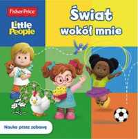 Fisher Price. Little People. Świat wokół mnie - praca zbiorowa