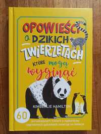 Opowieści o dzikich zwierzętach, które mogą wyginąć Kimberlie Hamilton