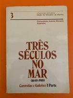 Três Séculos No Mar: Caravelas e Galeões, I Parte - A. M. Esparteiro