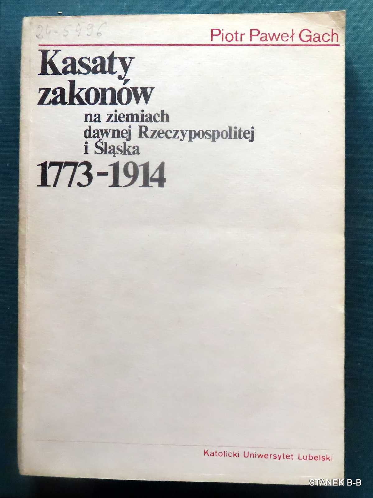 Kasaty zakonów na ziemiach dawnej Rzeczpospolitej i Śląska Piotr Gach