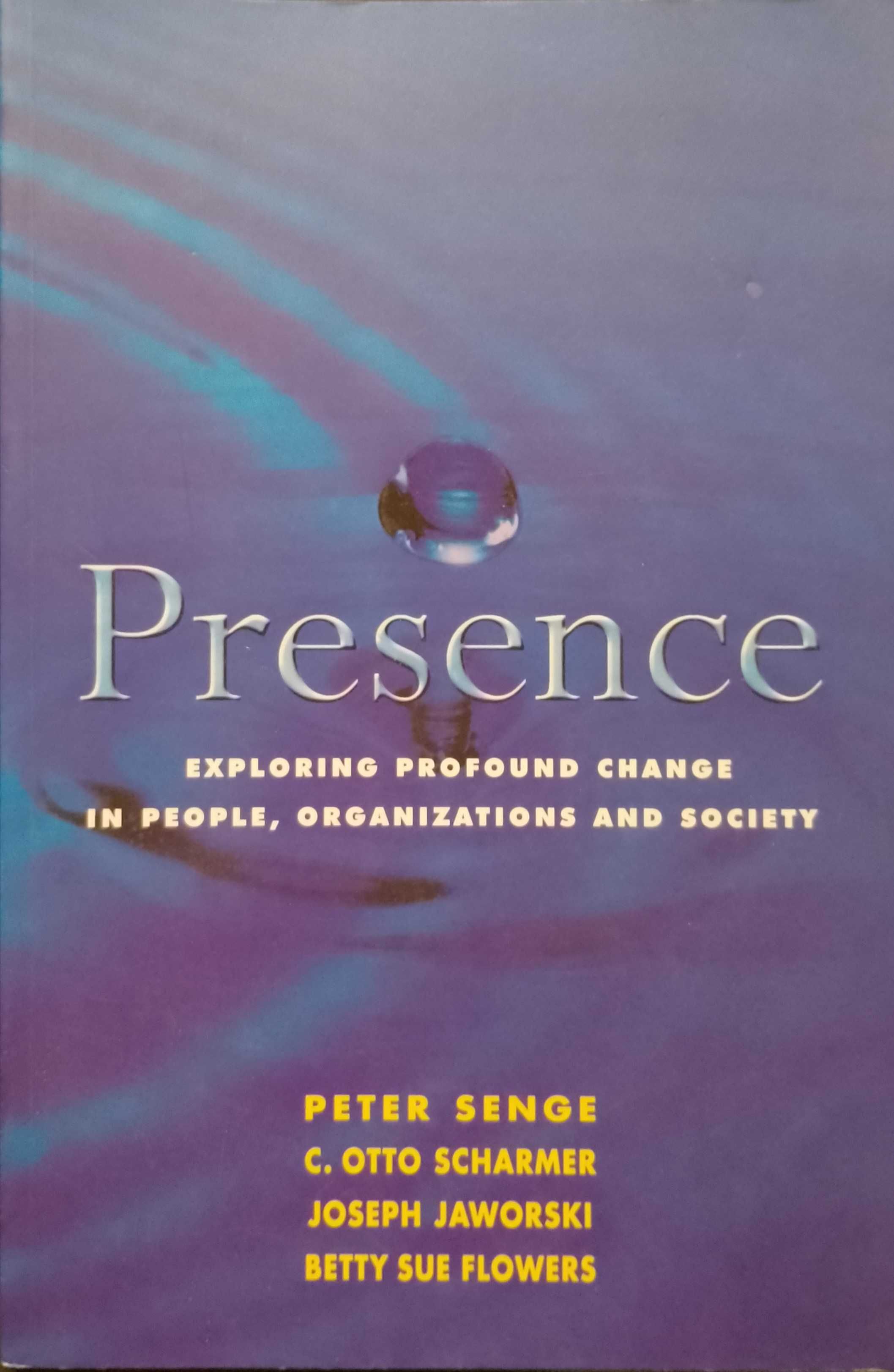 Presence:Exploring profound change in people,organizations and society