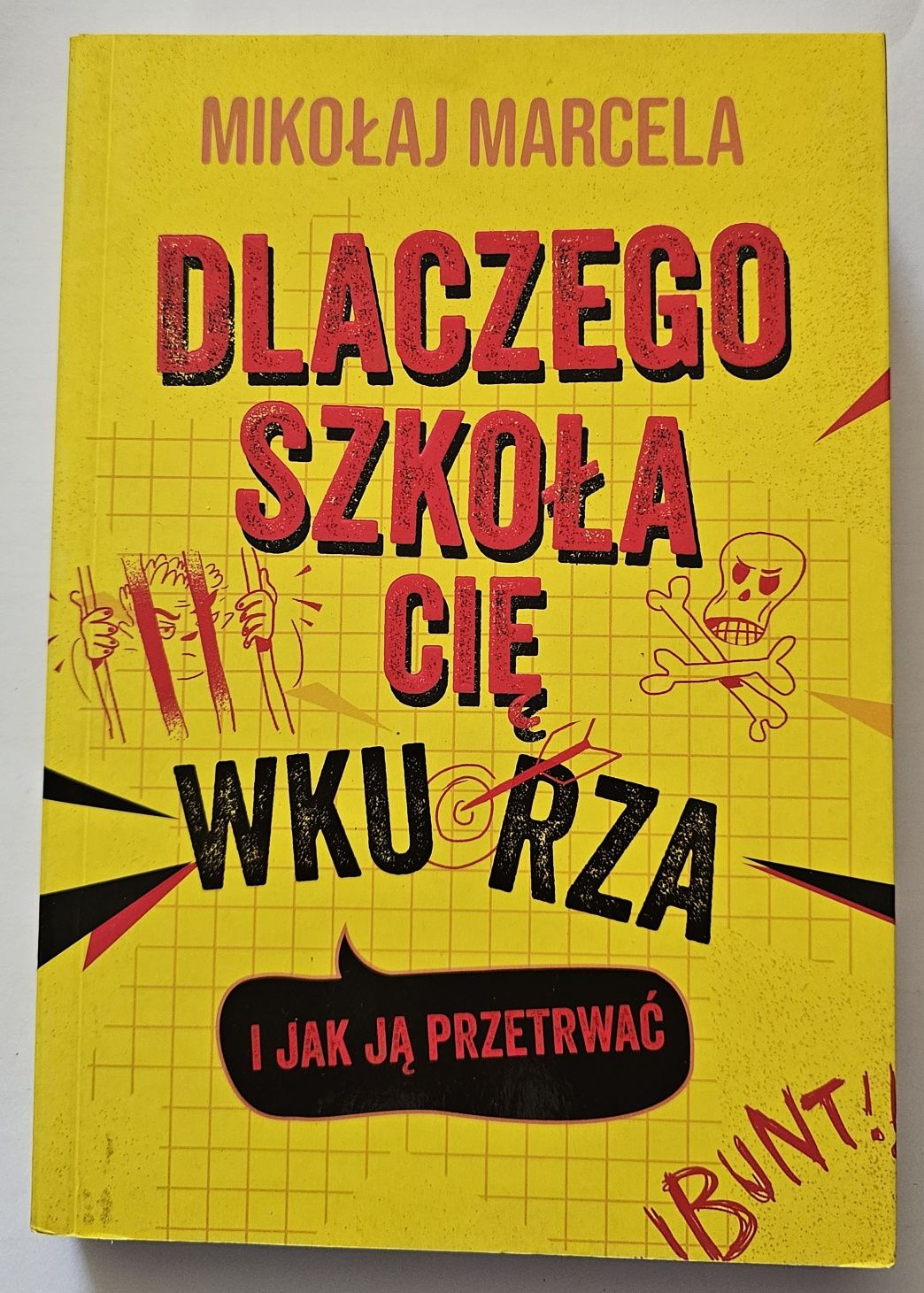 Dlaczego szkoła cię wkurza i jak ją przetrwać Mikołaj Marcela książka