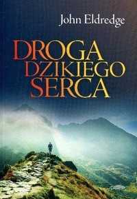 Droga Dzikiego Serca, John Eldredge