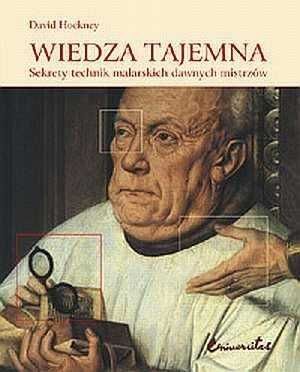 Wiedza tajemna Sekrety technik malarskich Dawnych Mistrzów D. Hockney