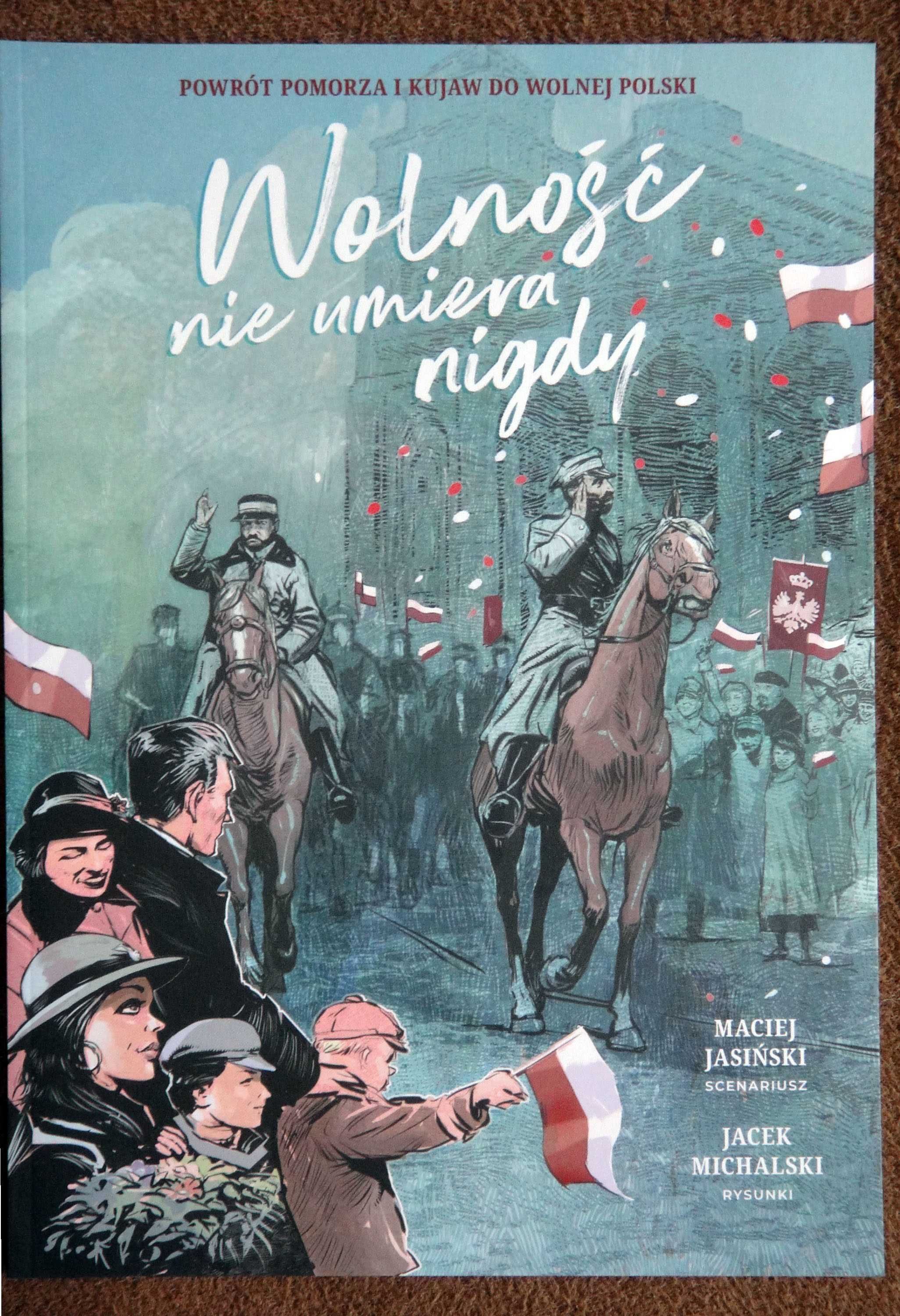 Komiks: WOLNOŚĆ NIE UMIERA NIGDY Powrót Pomorza i Kujaw do wolnej Pol