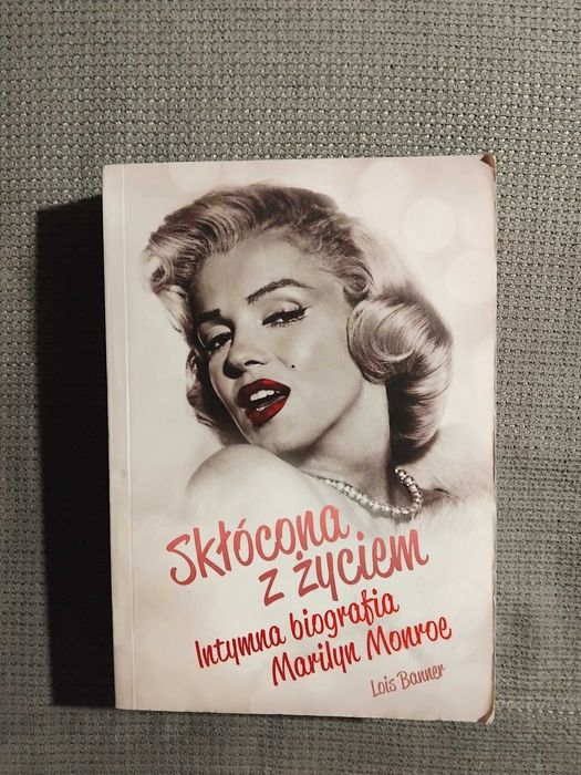 Skłócona z życiem. Intymna biografia Marilyn Monroe