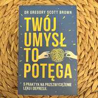 Dr Gregory Scott Brown Twój umysł to potęga książka