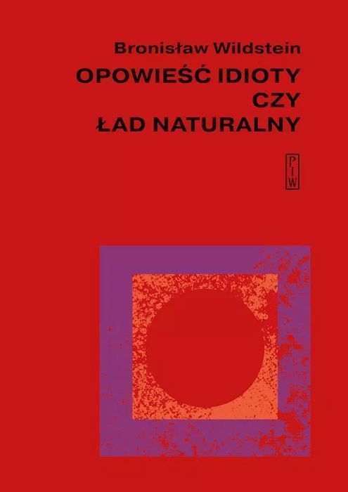 Opowieść idioty czy ład naturalny. PIW