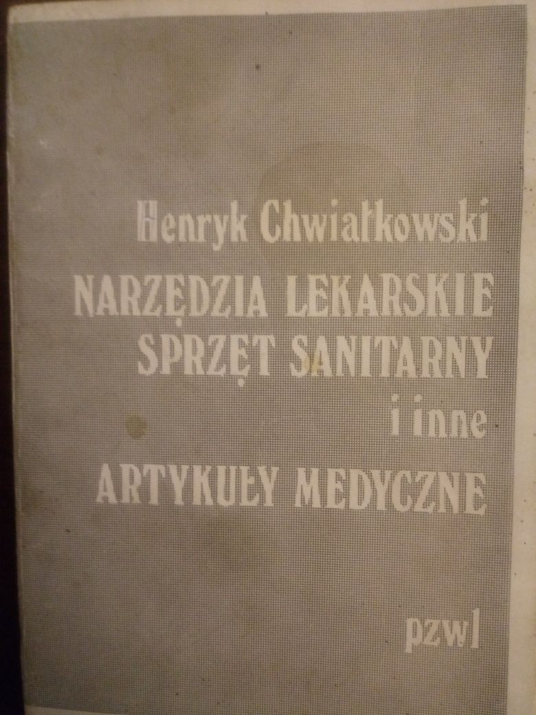 Narzędzia lekarskie i sprzęt sanita. i inne art. med .H .Chwiałkowsk