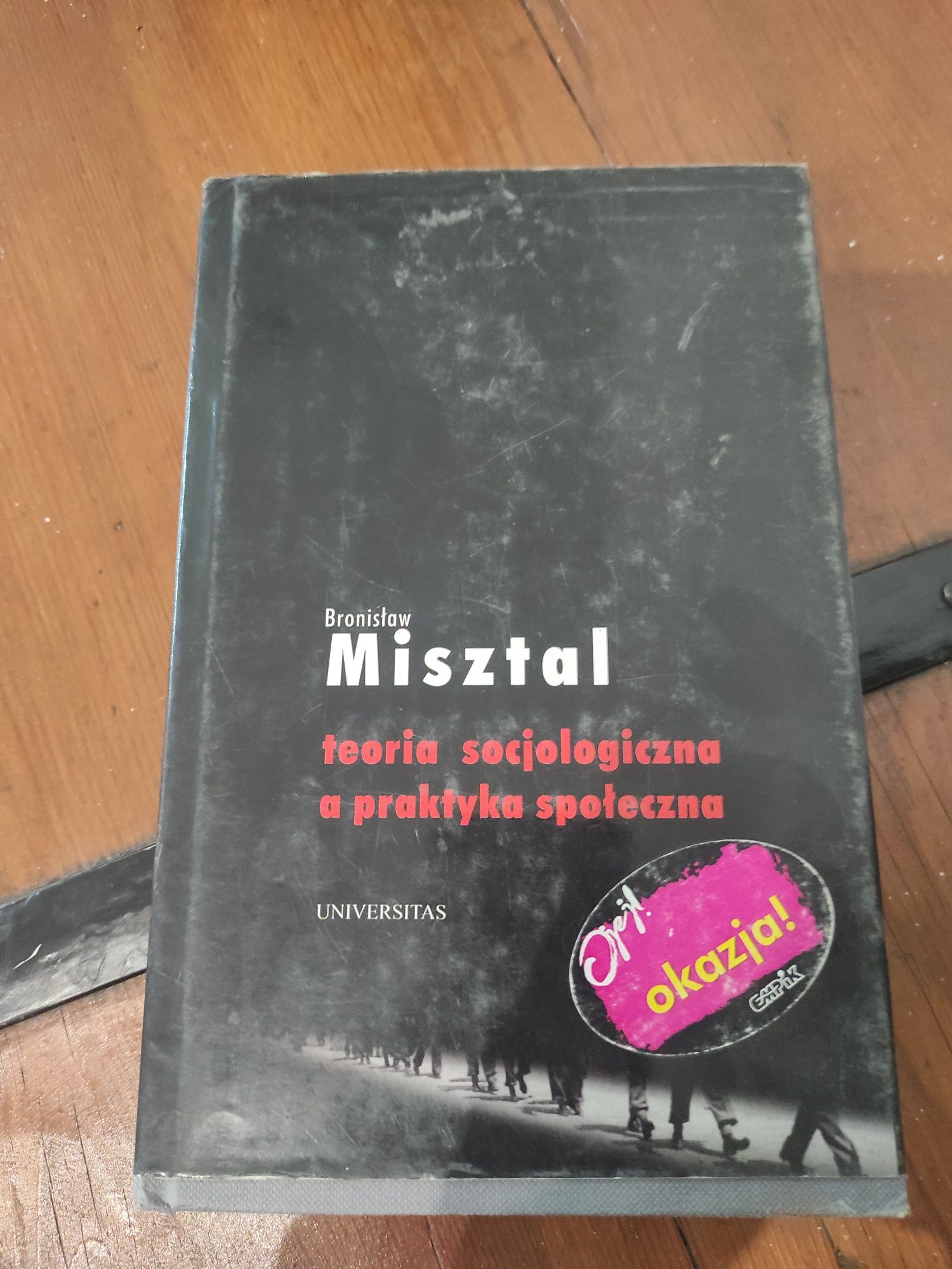 Teoria socjologiczna a praktyka społeczna Bronisław Misztal