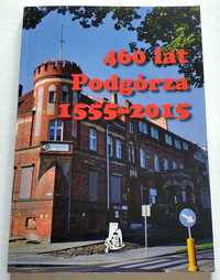 460 lat Podgórza 1555- 2015, Toruń, NOWA ksiażka! UNIKAT!