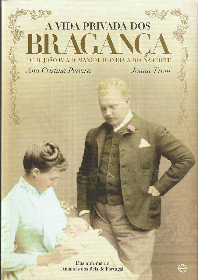 A vida privada dos Bragança de D. João IV a D. Manuel II