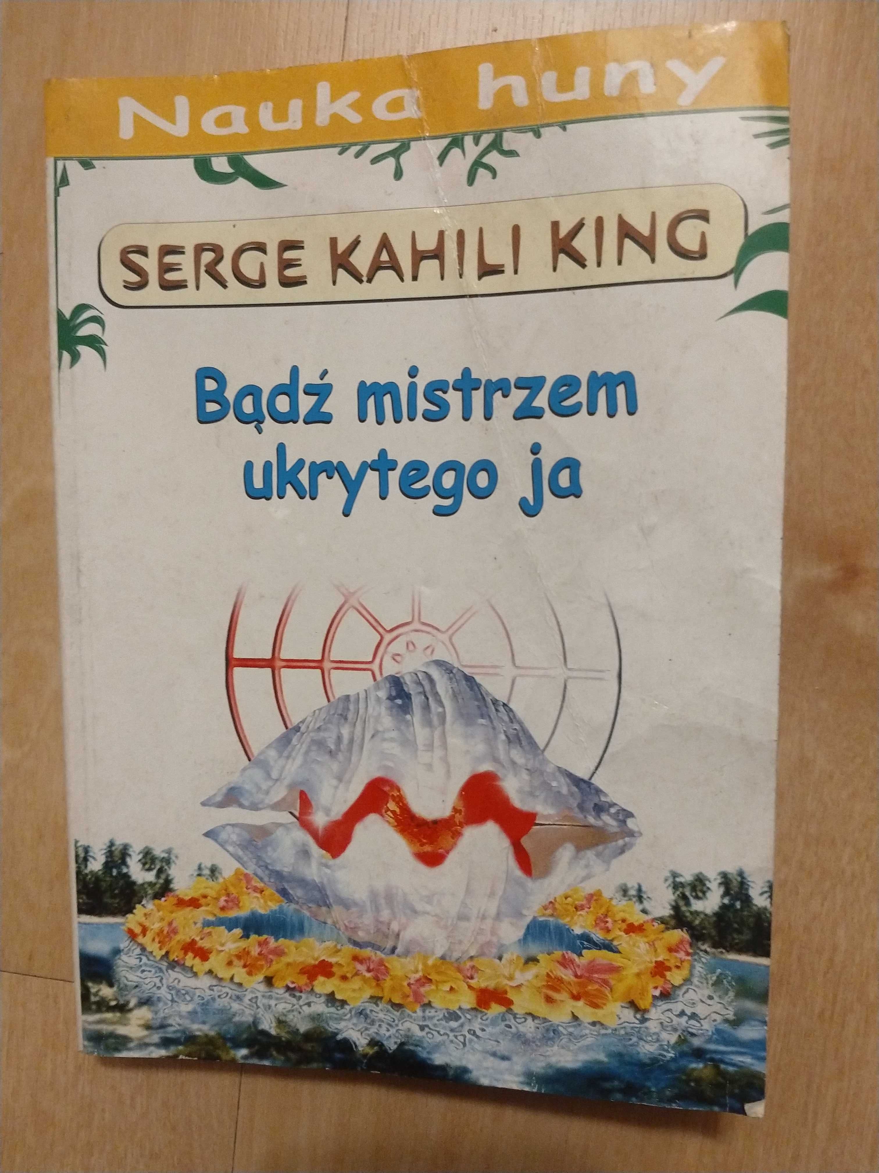 Bądź mistrzem ukrytego ja Serge Kahili King nauka Huny
