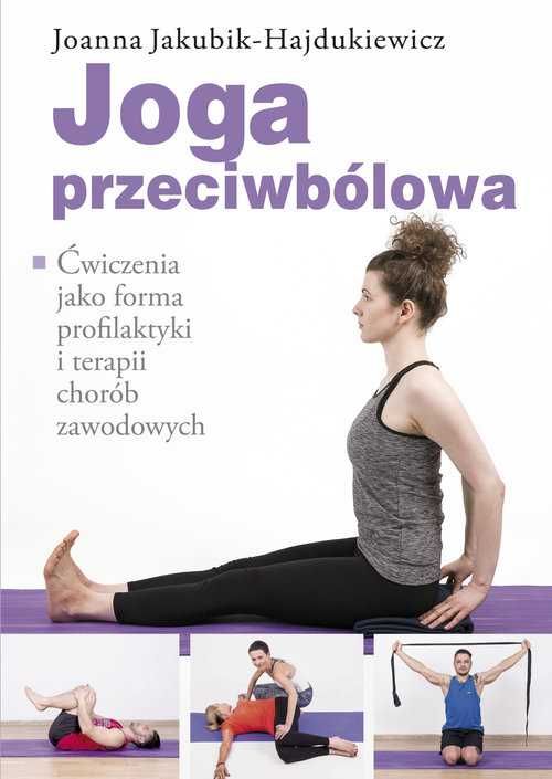 Joga przeciwbólowa
Autor: Joanna Jakubik-Hajdukiewicz