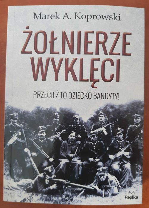 Żołnierze Wyklęci. Przecież to dziecko bandyty!