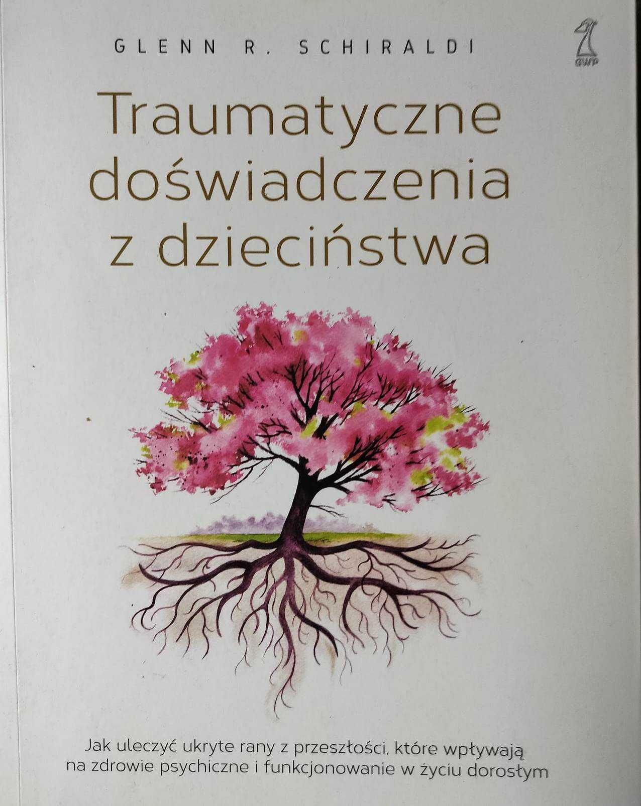 Traumatyczne doświadczenia z dzieciństwa Glenn R. Schiraldi