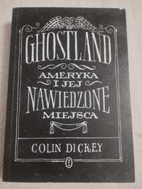 Ghostland Ameryka i jej nawiedzone miejsca. Colin Dickey