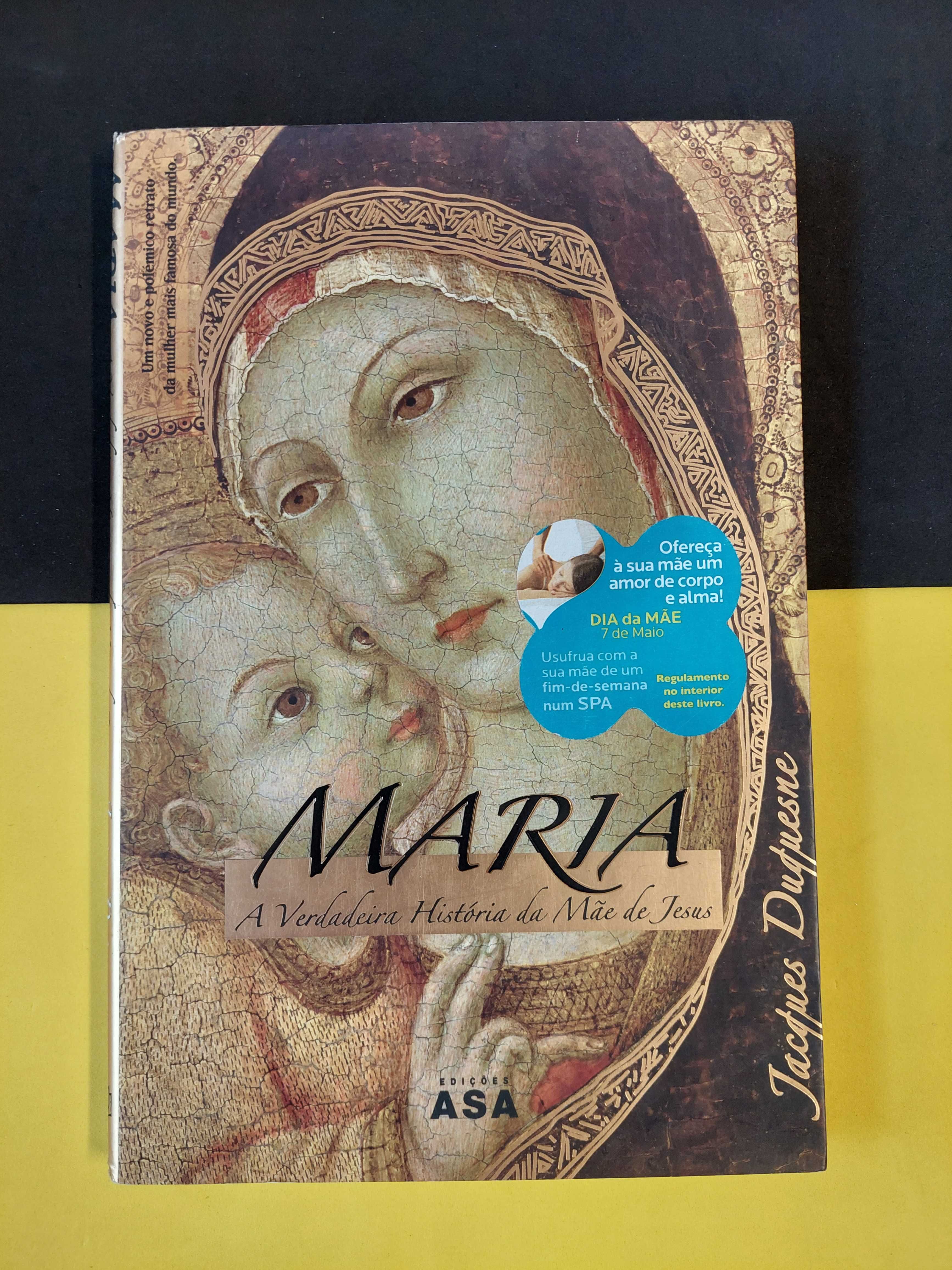 Jacques Duquesne - Maria, A verdadeira história da mãe de jesus