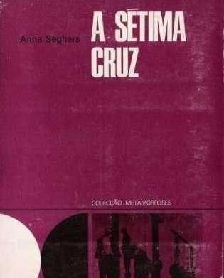 A Sétima Cruz - Anna Seghers - 1964