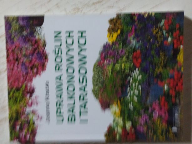 Książka ogrodnicza: uprawa roślin balkonowych i tarasowych. J.Krause