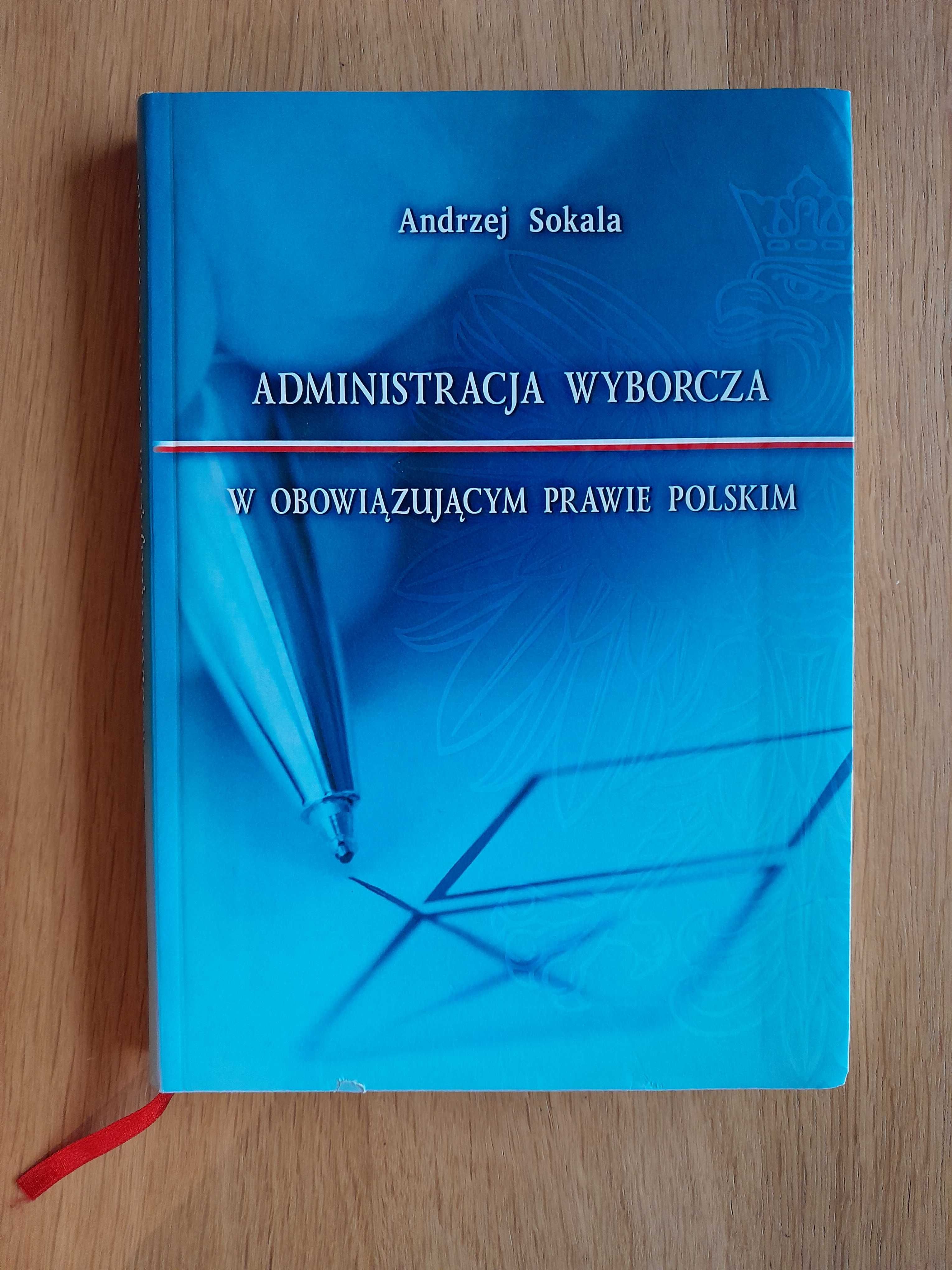 Administracja wyborcza w obowiązującym prawie polskim - A. Sokala