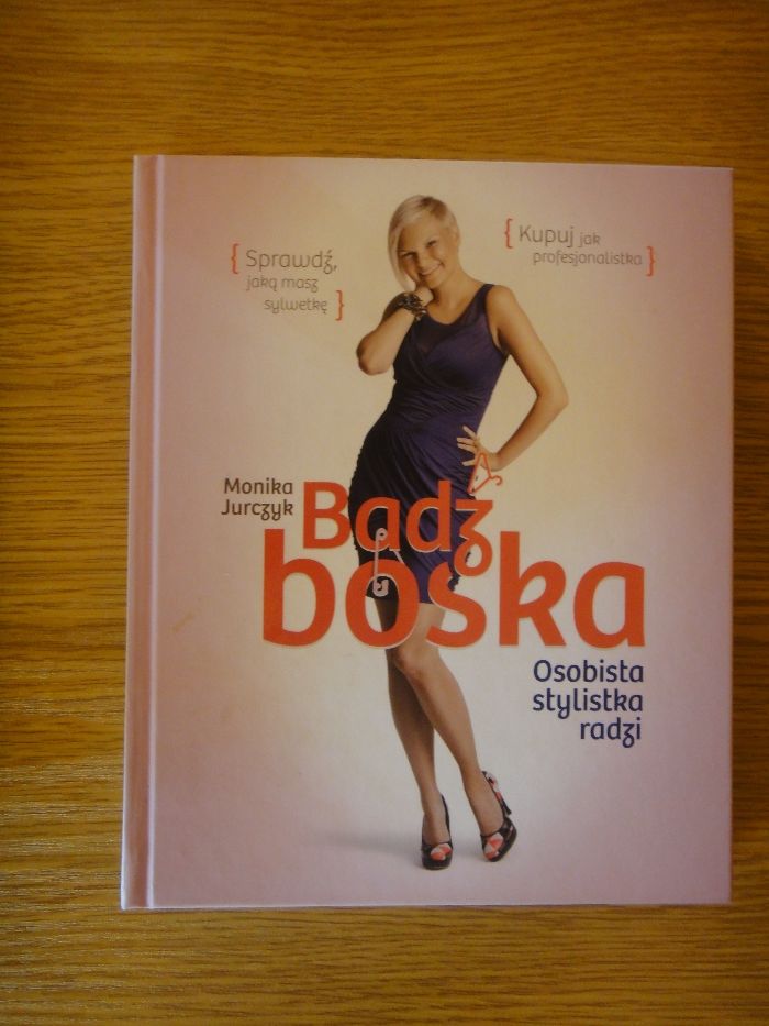 Bądź boska!osobista stylistka radzi!M.Jurczyk