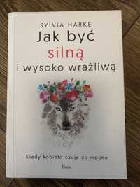 Ksiazka Jak być silną i wysoko wrażliwą. Sylvia Harke