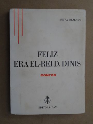 Feliz Era El-Rei D. Dinis de Silva Resende