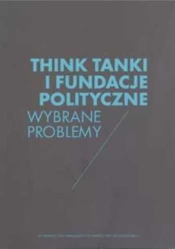 Think Tanki i fundacje polityczne - red. Wojciech Ziętara