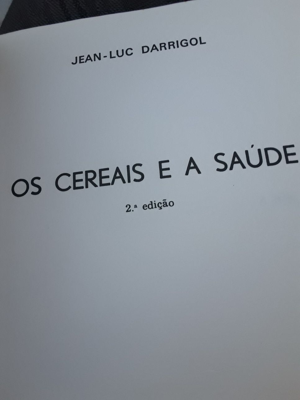 Os cereais e a Saude/ Jean Luc Darrigol