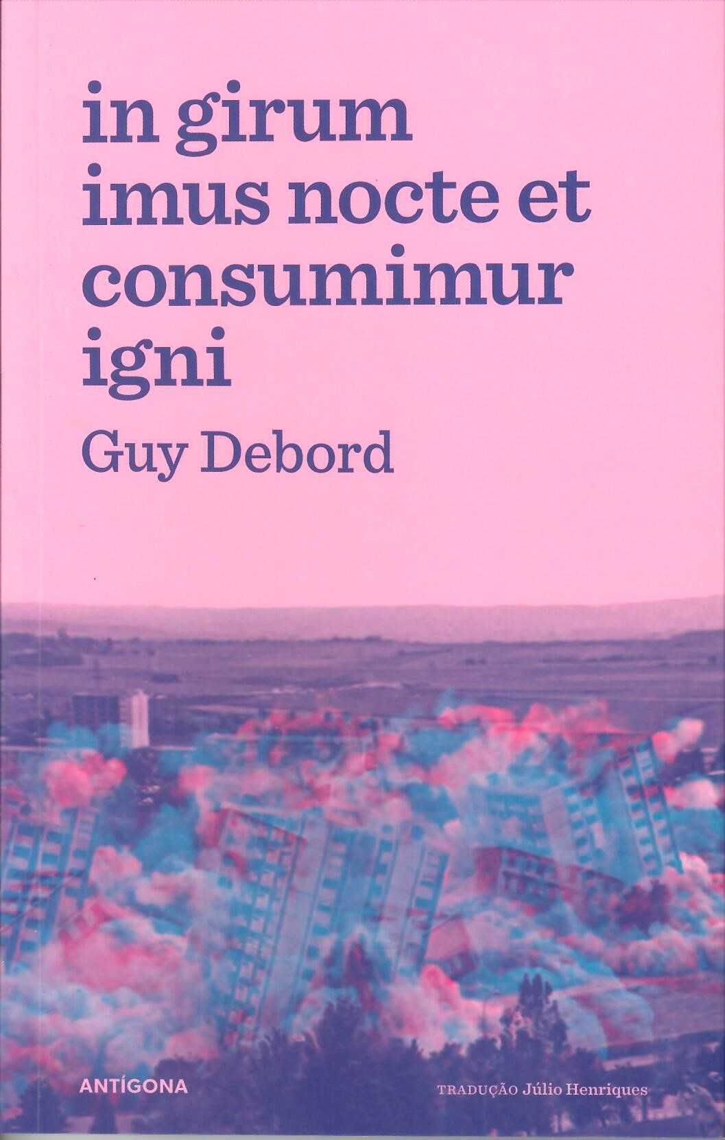 Guy Debord «In imus nocte et consumimur igni» o que traduzido é...