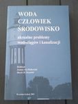 Woda człowiek środowisko. Aktualne problemy wodociągów i kanalizacji