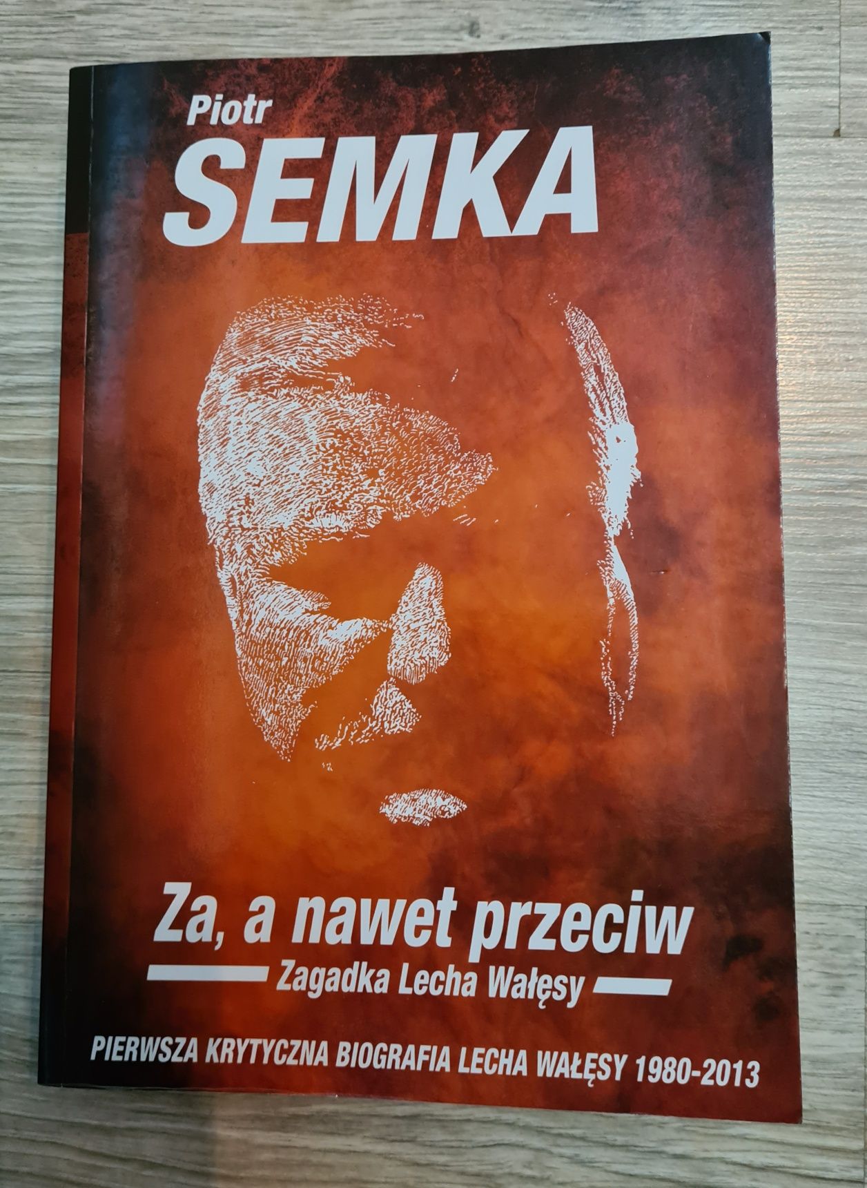 Piotr Semka Za a nawet przeciw Zagadka Lecha Wałęsy