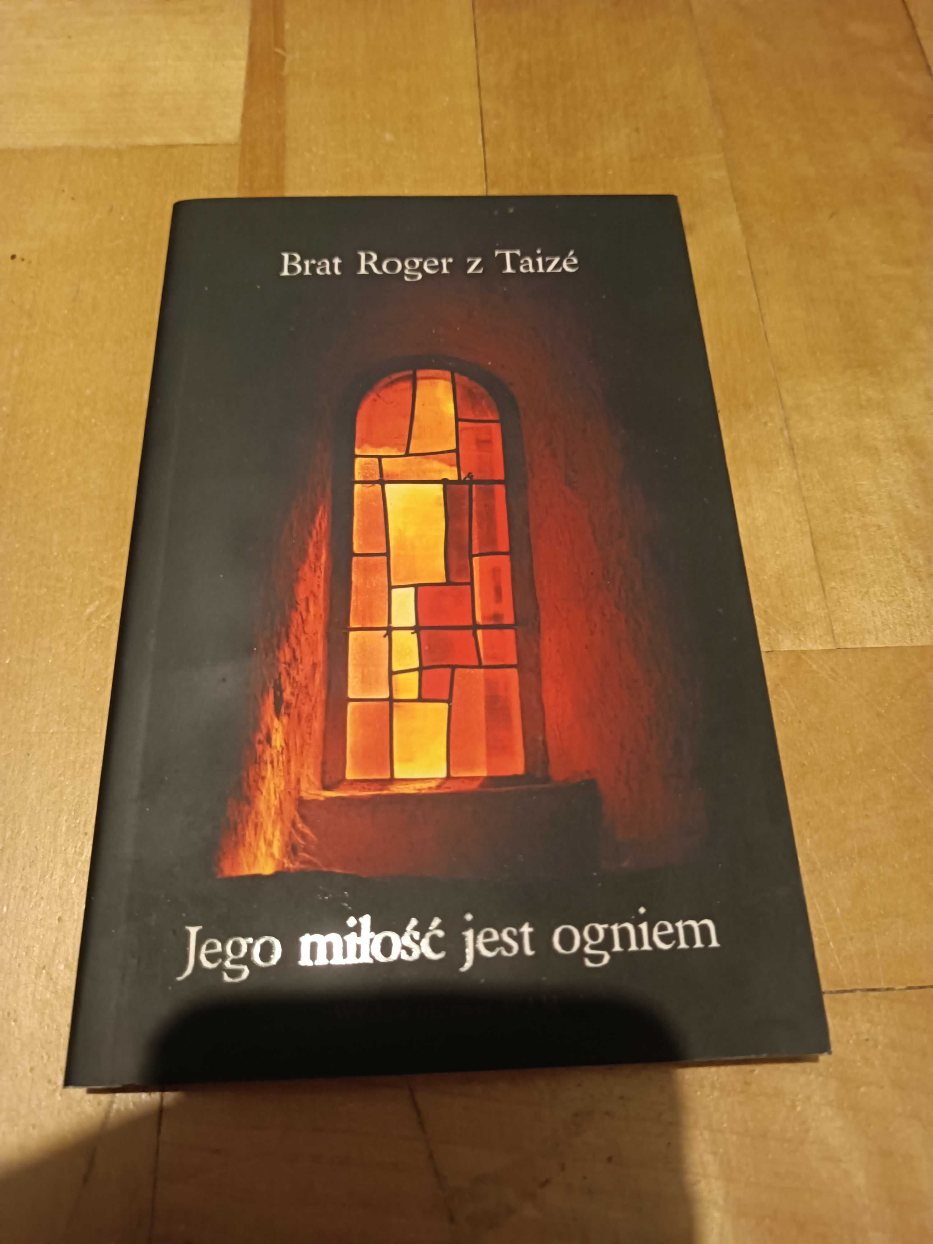 książka - brat Roger z Taize - Jego miłość jest ogniem