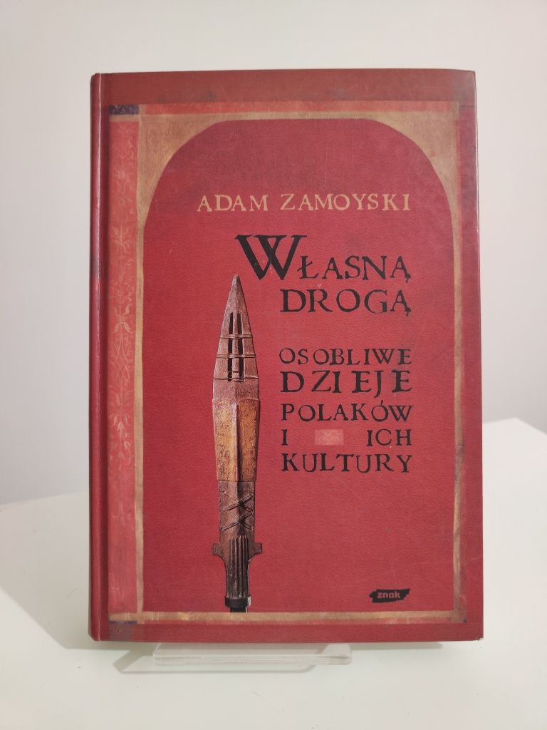 Własną drogą Osobliwe dzieje Polaków i ich kultury - Adam Zamoyski