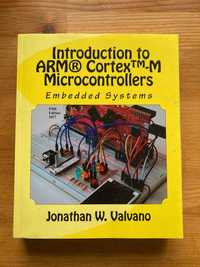 Embedded Systems: Introduction to Arm Cortex-M, Jonathan W Valvano