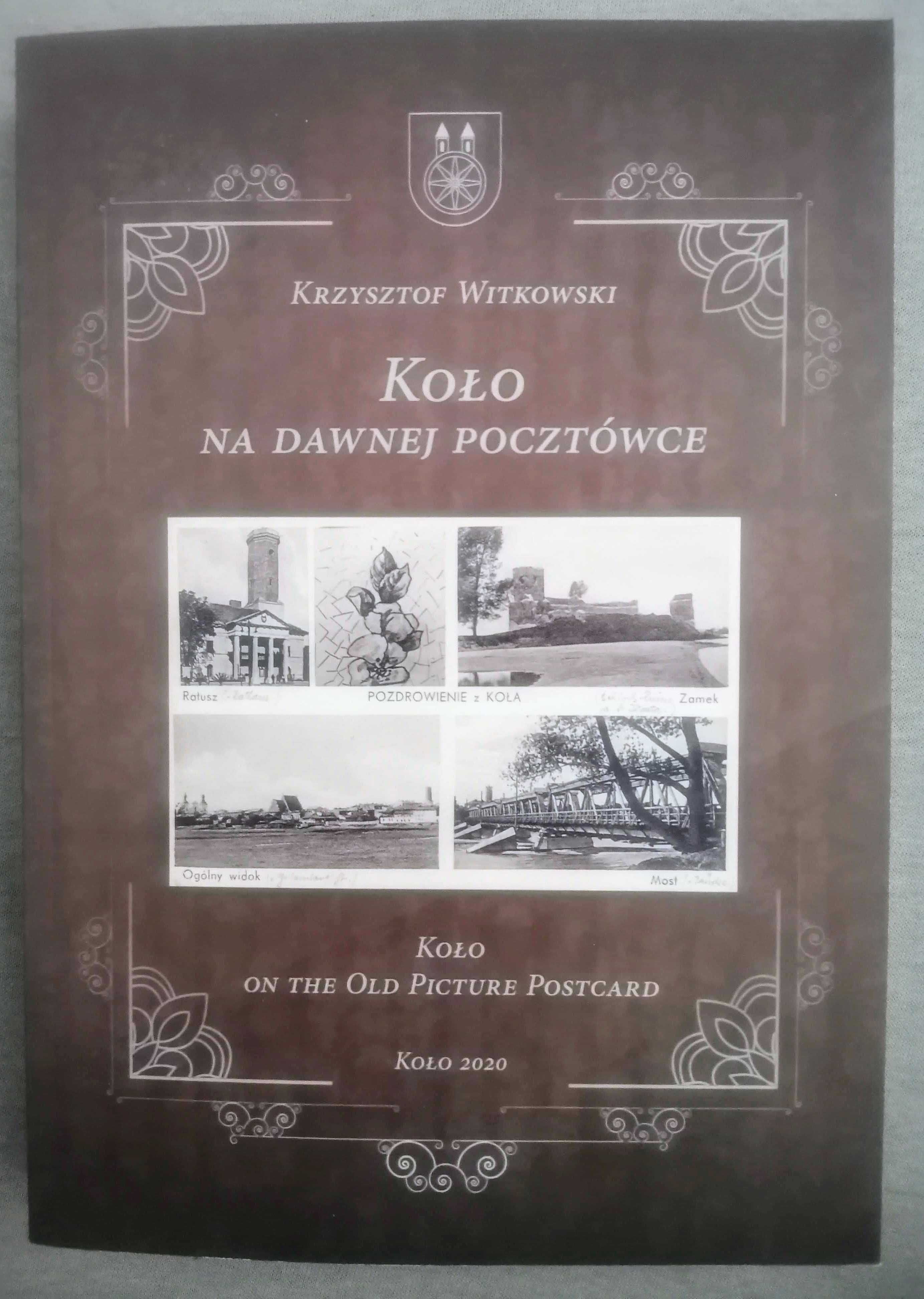 Miasto Koło na dawnej pocztówce Krzysztof Witkowski Gmina Miejska 2020