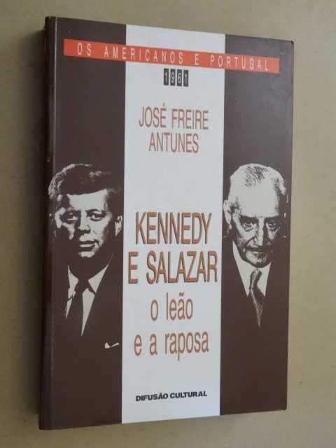 Kennedy e Salazar - O Leão e a Raposa de José Freire Antunes