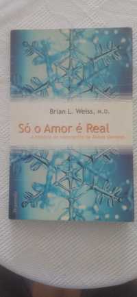 Livro Só o Amor é Real de Brian L. Weiss ,M.D.