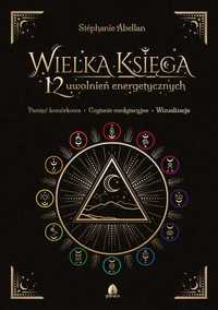 Wielka Księga 12 uwolnień energetycznych
Autor: Abellan Stéphanie